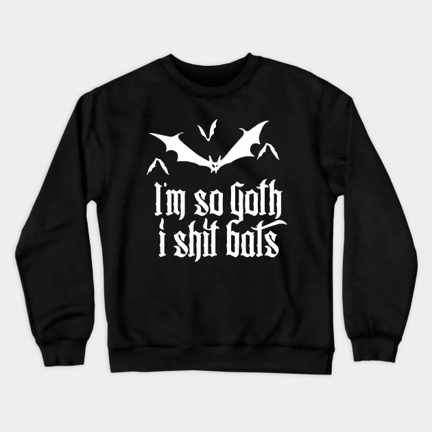 So Goth I Shit Bats Funny Grunge Emo Punk Halloween Crewneck Sweatshirt by Prolifictees